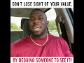DON’T LOSE SIGHT OF YOUR VALUE BY BEGGING SOMEONE ELSE TO SEE IT!