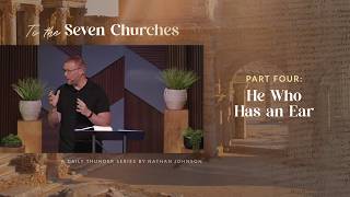 He Who Has an Ear (Revelation 2-3) // To the Seven Churches 04 (Nathan Johnson)