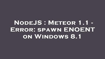 NodeJS : Meteor 1.1 - Error: spawn ENOENT on Windows 8.1
