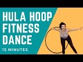 Hula Hoop Dance Workout: 15 minute Beginner-Intermediate Workout for the abs and legs