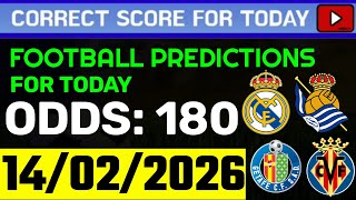 TODAY CORRECT SCORE PREDICTIONS 14/02/2026/FOOTBALL PREDICTIONS TODAY/SOCCER BETTING TIPS/SURE WIN