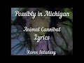 Capture de la vidéo Possibly In Michigan Cannibal Animal (Lyrics)