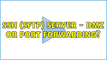SSH (sftp) Server - DMZ or Port Forwarding?