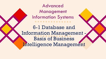 6-1 Database and Information Management   Basis of Business Intelligence Management