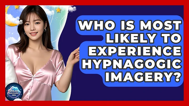 Who Is Most Likely to Experience Hypnagogic Imagery? - Dream Discovery Den
