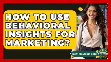 How To Use Behavioral Insights For Marketing? - Learn About Economics