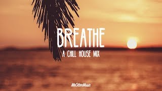 Breathe | A Chill House Mix