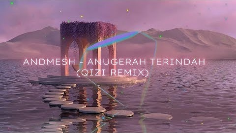 ANDMESH - ANUGERAH TERINDAH (QIZI REMIX)