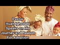 Pastor Ituah Ighodalo On Adoption, His journey, Delayed Parenthood & Role of the Church on Adoption
