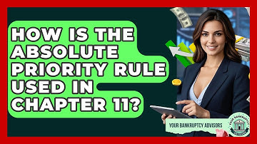 How Is The Absolute Priority Rule Used In Chapter 11? - Your Bankruptcy Advisors