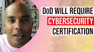 DoD to require Cybersecurity Certification beginning 2020 what to do now?