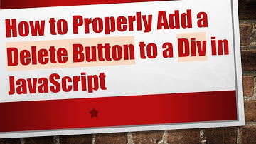 How to Properly Add a Delete Button to a Div in JavaScript