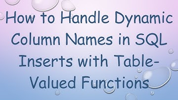 How to Handle Dynamic Column Names in SQL Inserts with Table-Valued Functions
