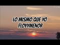 FLOYYMENOR LO MISMO QUE YO LETRA LYRICS