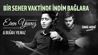 EREN YAVUZ&BUĞRA YILMAZ-BİR SEHER VAKTİNDE İNDİM BAĞLARA (İSMAİL AKDAĞ ANISINA) Resimi