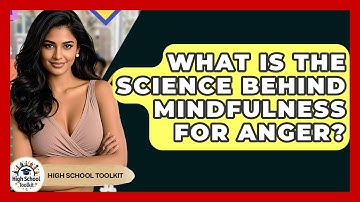 What Is The Science Behind Mindfulness For Anger? - High School Toolkit