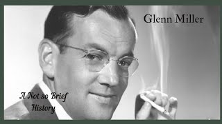 Glenn Miller // A Not so Brief History