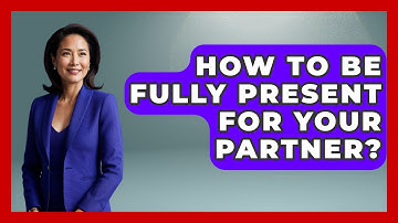 How To Be Fully Present For Your Partner? - The Personal Growth Path