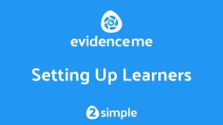 How to Set Up Learners in Evidence Me | 2Simple