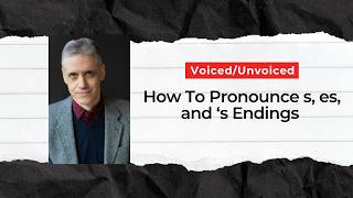 Voice-Unvoiced How to Pronounce s, es, and 's Endings
