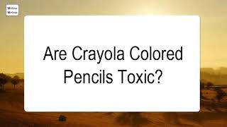 Are Crayola Colored Pencils Toxic