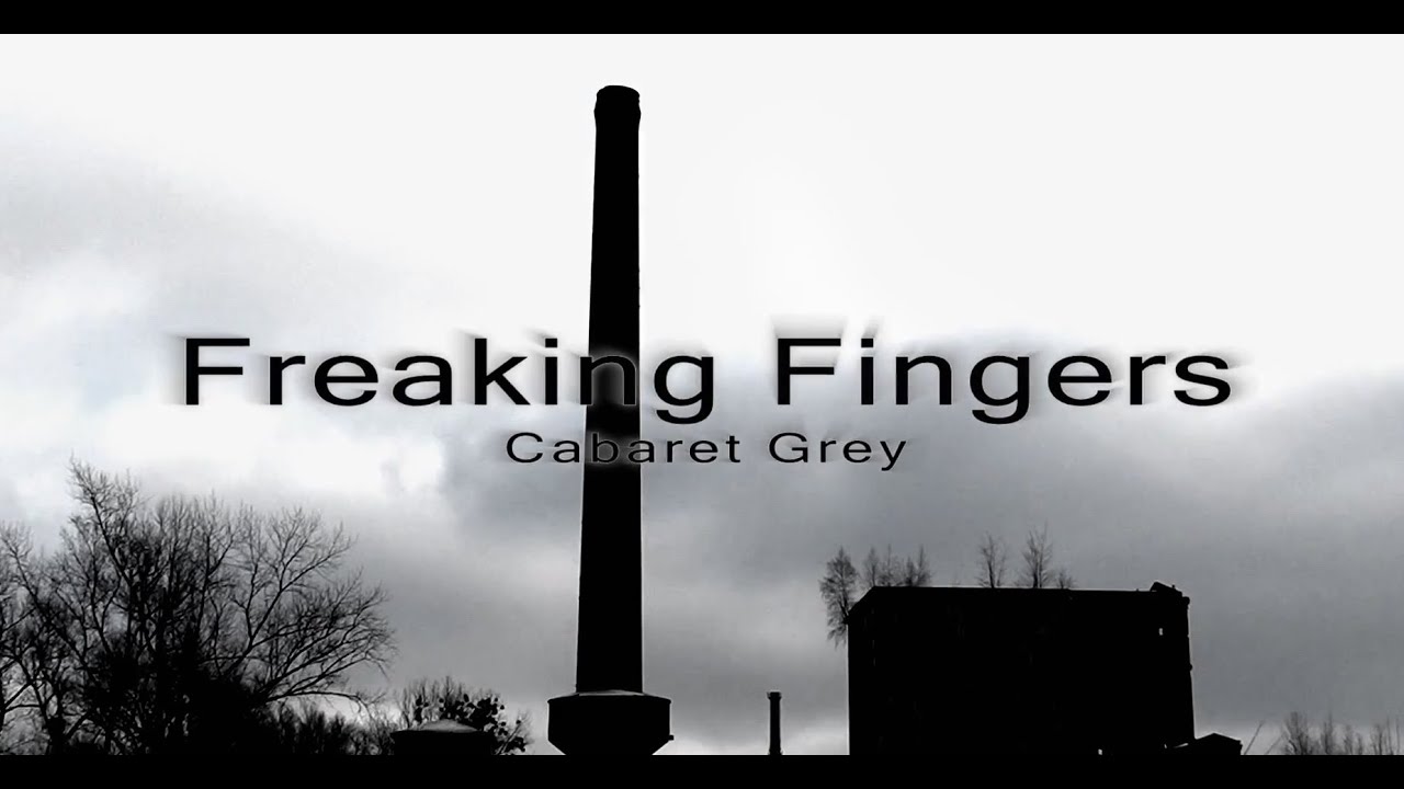 Cabaret Grey - Freaking Fingers (official video)