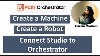 How to Create a Machine and Robot in UiPath Orchestrator? How to Connect studio to Orchestrator.