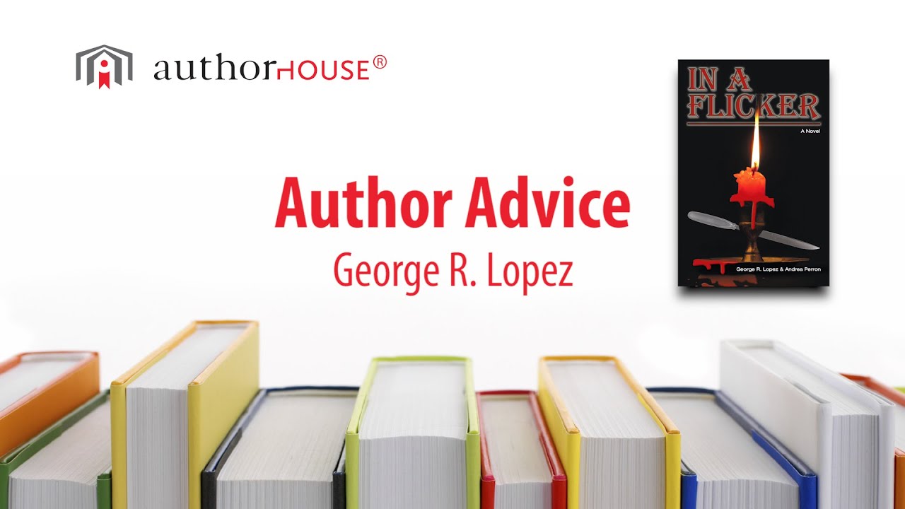 AuthorHouse Author George R. Lopez on Why to Be a Writer