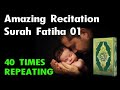 Surah Al Fatiha x 40 TIMES REPEAT Amazing Recitation | Quran Sleep Recitation | Relax and Deep Sleep