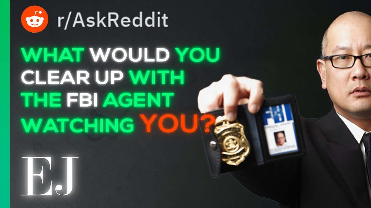 What Would You Like To Clear Up With The FBI Agent Watching You? r