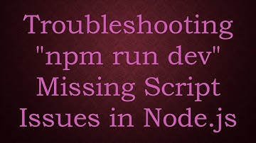 Troubleshooting "npm run dev" Missing Script Issues in Node.js