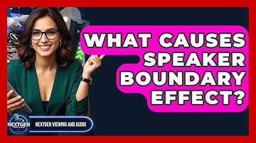What Causes Speaker Boundary Effect? - NextGen Viewing and Audio