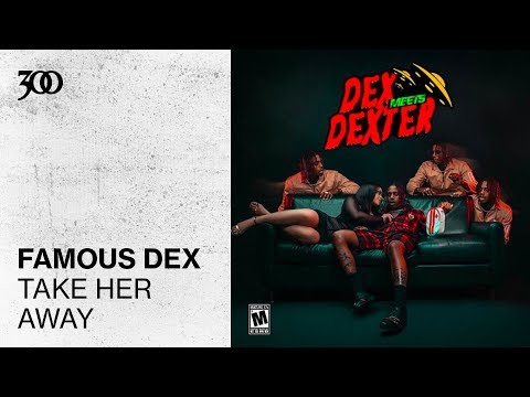Famous Dex - Take Her Away | 300 Ent