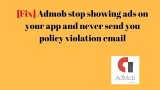[Fix] Admob  stop serving ads on  app. and never send me any policy violation email