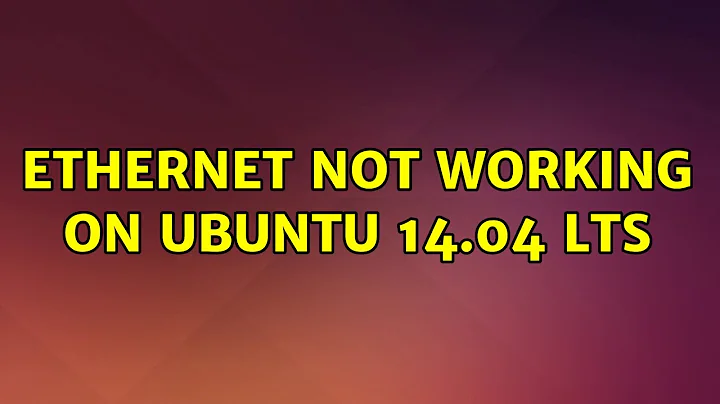 Ubuntu: Ethernet not working on ubuntu 14.04 LTS