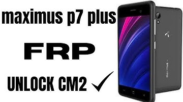 👉MAXIMUS P7 Plus /Frp Remove /One Click /by Cm2 /100%fix✔️