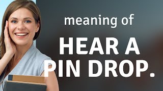 Hear a Pin Drop: Understanding Idiomatic English Hear a Pin Drop: Understanding Idiomatic English