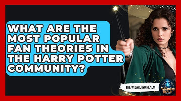 What Are the Most Popular Fan Theories in the Harry Potter Community? - The Wizarding Realm