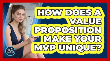 How Does A Value Proposition Make Your MVP Unique? - The Startup Growth Hub