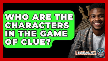 Who Are The Characters In The Game Of Clue? - The Board Game Xpert