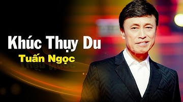 Khúc Thụy Du - Tuấn Ngọc | Tình Khúc Hải Ngoại