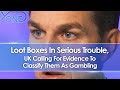 Loot Boxes In Serious Trouble, UK Calls For Evidence To Classify Them As Gambling
