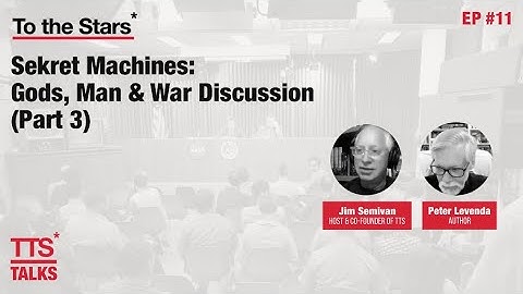 TTS* Talks #11 - Sekret Machines: Gods, Man, & War Discussion (Part 3) w/Jim Semivan & Peter Levenda