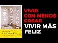 [Adiós cosas, Hola minimalismo] El arte de vivir con menos cosas y ser mas  feliz. Resumen Animado.