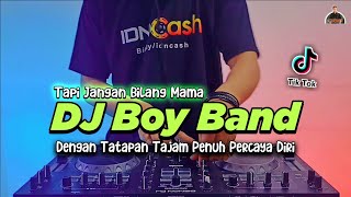 DJ DENGAN TATAPAN TAJAM PENUH PERCAYA DIRI - TAPI JANGAN BILANG MAMA TIKTOK VIRAL 2021 | DJ BOY BAND