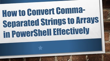 How to Convert Comma-Separated Strings to Arrays in PowerShell Effectively