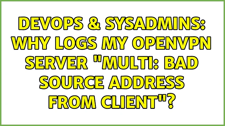 DevOps & SysAdmins: Why logs my OpenVPN server "MULTI: bad source address from client"?
