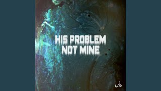 His Problem Not Mine