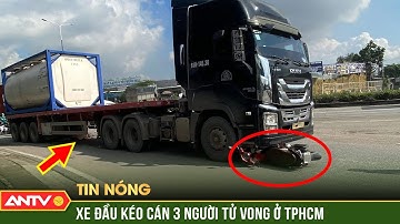 Gia đình 3 người tử vong dưới bánh xe container ở TP.HCM | ANTV