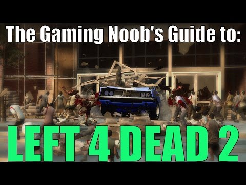 The Gaming Noob&rsquo;s Guide to Left 4 Dead 2 (Guide No. 1)